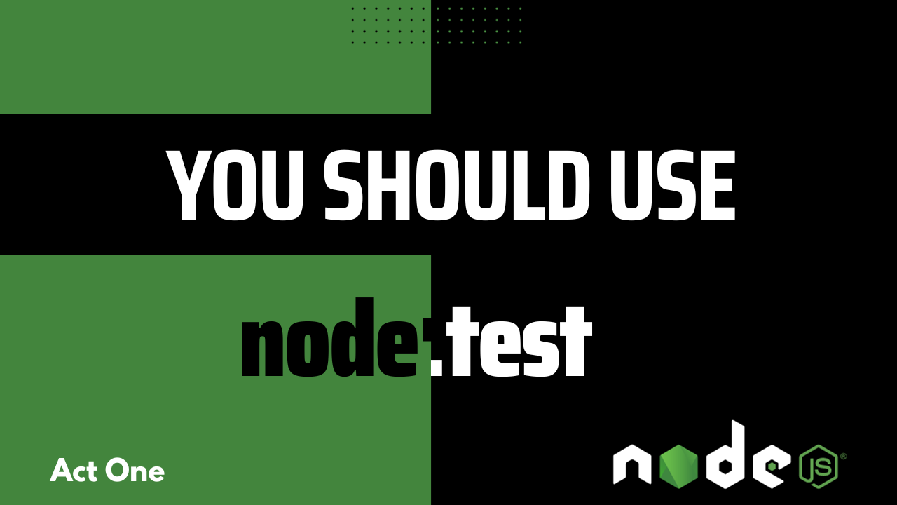 You should use node:test - Act One